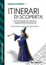 Itinerari di scoperta. I sottogeneri del fantasy ordinati per contenuto. E-book. Formato EPUB ebook