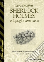 Sherlock Holmes e il prigioniero cieco. E-book. Formato EPUB ebook