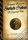 Sherlock Holmes: A Seasonal Tale. E-book. Formato EPUB ebook