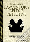 L&apos;avventura dei due detective. E-book. Formato EPUB ebook