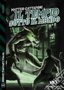 Il tempio sotto il mondo. E-book. Formato EPUB ebook di Matteo Gattafoni