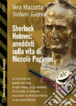 Sherlock Holmes: aneddoti sulla vita di Niccolò Paganini. E-book. Formato EPUB ebook