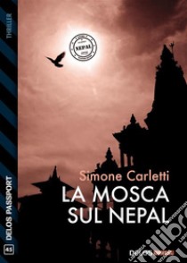 La mosca sul Nepal. E-book. Formato EPUB ebook di Simone Carletti