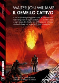 Il gemello cattivo. E-book. Formato EPUB ebook di Walter Jon Williams