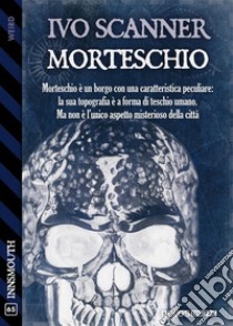 Morteschio. E-book. Formato EPUB ebook di Ivo Scanner