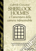 Sherlock Holmes e l’avventura della camera infinestrabile. E-book. Formato EPUB ebook