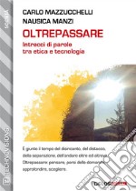 Oltrepassare - Intrecci di parole tra etica e tecnologia. E-book. Formato EPUB ebook