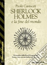 Sherlock Holmes e la fine del mondo. E-book. Formato EPUB ebook