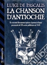 La chanson d&apos;Antiochie. E-book. Formato EPUB ebook