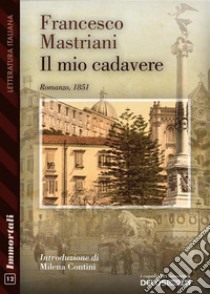 Il mio cadavere. E-book. Formato EPUB ebook di Francesco Mastriani