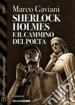 Sherlock Holmes e il cammino del Poeta. E-book. Formato EPUB ebook