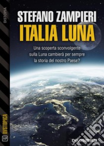 Italia Luna. E-book. Formato EPUB ebook di Stefano Zampieri