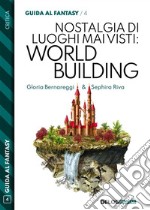 Nostalgia di luoghi mai visti: Worldbuilding. E-book. Formato EPUB ebook