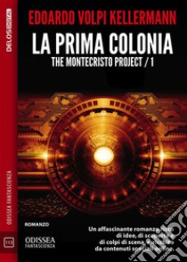 La prima colonia - The Montecristo Project / 1Montecristo Project 1. E-book. Formato EPUB ebook di Edoardo Volpi Kellermann