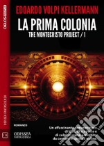 La prima colonia - The Montecristo Project / 1Montecristo Project 1. E-book. Formato EPUB ebook