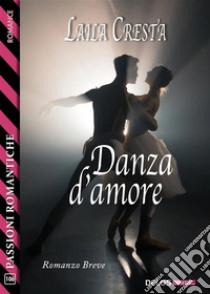 Danza d’amore. E-book. Formato EPUB ebook di Laila Cresta