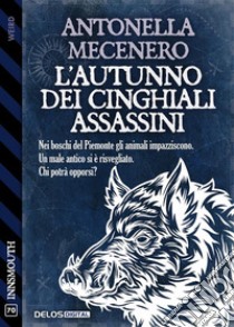 L’autunno dei cinghiali assassini. E-book. Formato EPUB ebook di Antonella Mecenero