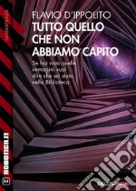 Tutto quello che non abbiamo capito. E-book. Formato EPUB ebook