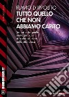 Tutto quello che non abbiamo capito. E-book. Formato EPUB ebook di Flavio D&apos Ippolito