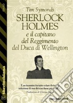 Sherlock Holmes e il capitano del Reggimento del Duca di Wellington. E-book. Formato EPUB ebook