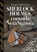 Sherlock Holmes contro la Nera Signora. E-book. Formato EPUB ebook