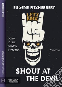 Shout At The Devil. E-book. Formato EPUB ebook di Eugene Fitzherbert