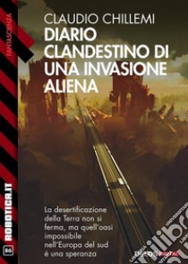 Diario clandestino di una invasione aliena. E-book. Formato EPUB ebook di Claudio Chillemi