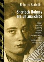 Sherlock Holmes era un anarchico. E-book. Formato EPUB ebook