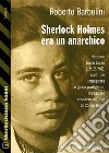 Sherlock Holmes era un anarchico. E-book. Formato EPUB ebook