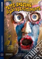 Tutti insieme assassinatamente. E-book. Formato EPUB ebook