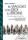 In viaggio con eroi ed eroine. E-book. Formato EPUB ebook di Gloria Bernareggi