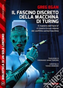 Il fascino discreto della macchina di Turing. E-book. Formato EPUB ebook di Greg Egan