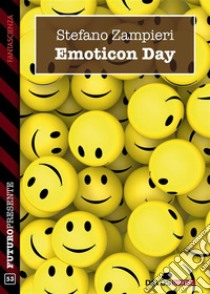 Emoticon Day. E-book. Formato EPUB ebook di Stefano Zampieri