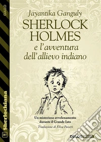 Sherlock Holmes e l’avventura dell’allievo indiano. E-book. Formato EPUB ebook