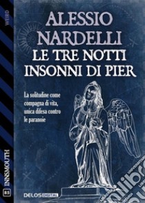 Le tre notti insonni di Pier. E-book. Formato EPUB ebook di Alessio Nardelli