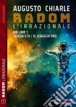 Radom L&apos;Irrazionale. 1 - Conquista / Il viaggiatore. E-book. Formato EPUB