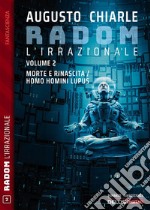 Radom L&apos;Irrazionale. 2 - Morte e rinascita / Homo homini lupus. E-book. Formato EPUB