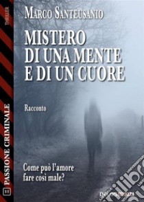 Mistero di una mente e di un cuore. E-book. Formato EPUB ebook di Marco Santeusanio