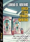 Epica, Etica, Etnica, Sanitas. E-book. Formato EPUB ebook