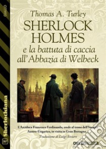 Sherlock Holmes e la battuta di caccia all’Abbazia di Welbeck. E-book. Formato EPUB ebook di Thomas A. Turley