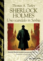 Sherlock Holmes: Uno scandalo in Serbia. E-book. Formato EPUB ebook