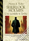 Sherlock Holmes: Uno scandalo in Serbia. E-book. Formato EPUB ebook di Thomas A. Turley