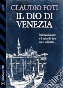 Il Dio di Venezia. E-book. Formato EPUB ebook di Claudio Foti