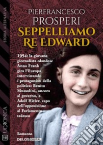 Seppelliamo Re Edward. E-book. Formato EPUB ebook di Pierfrancesco Prosperi