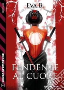 Fendente al cuore. E-book. Formato EPUB ebook di Eva B.