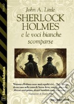 Sherlock Holmes e le voci bianche scomparse. E-book. Formato EPUB ebook