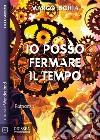 Io posso fermare il tempo. E-book. Formato EPUB ebook di Marco Ischia