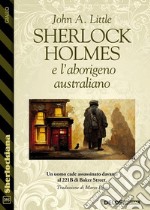 Sherlock Holmes e l’aborigeno australiano. E-book. Formato EPUB ebook