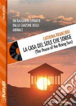 La casa del sole che sorge. E-book. Formato EPUB ebook