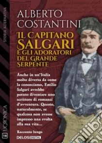 Il Capitano Salgari e gli adoratori del Grande Serpente. E-book. Formato EPUB ebook di Alberto Costantini